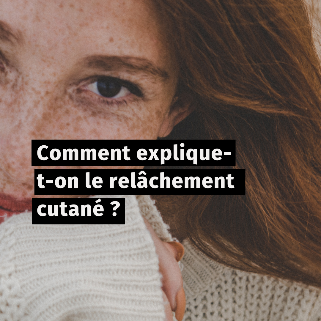 Comment explique-t-on le relâchement cutané ?