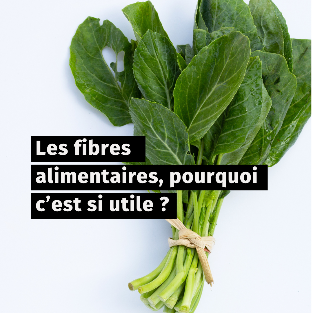 Les fibres alimentaires, pourquoi c’est si utile ?