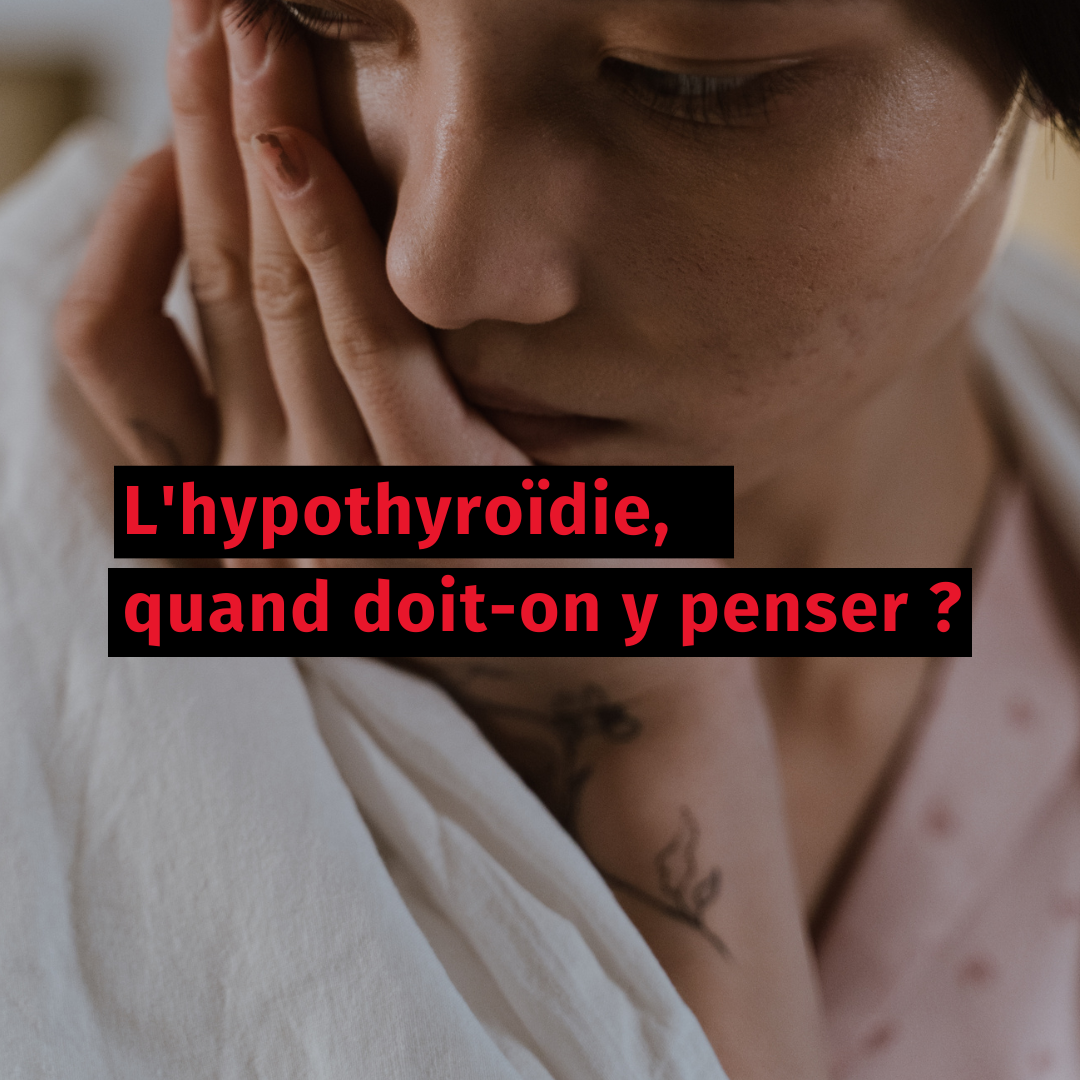 L'hypothyroïdie, quand doit-on y penser ?