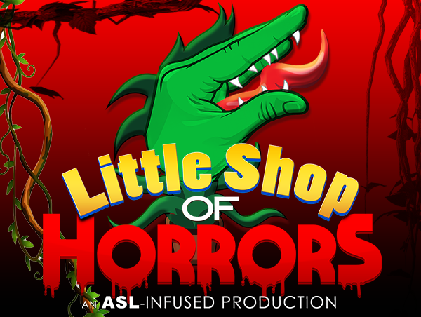 LITTLE SHOP OF HORRORS: AN AMERICAN SIGN LANGUAGE-INFUSED PRODUCTION