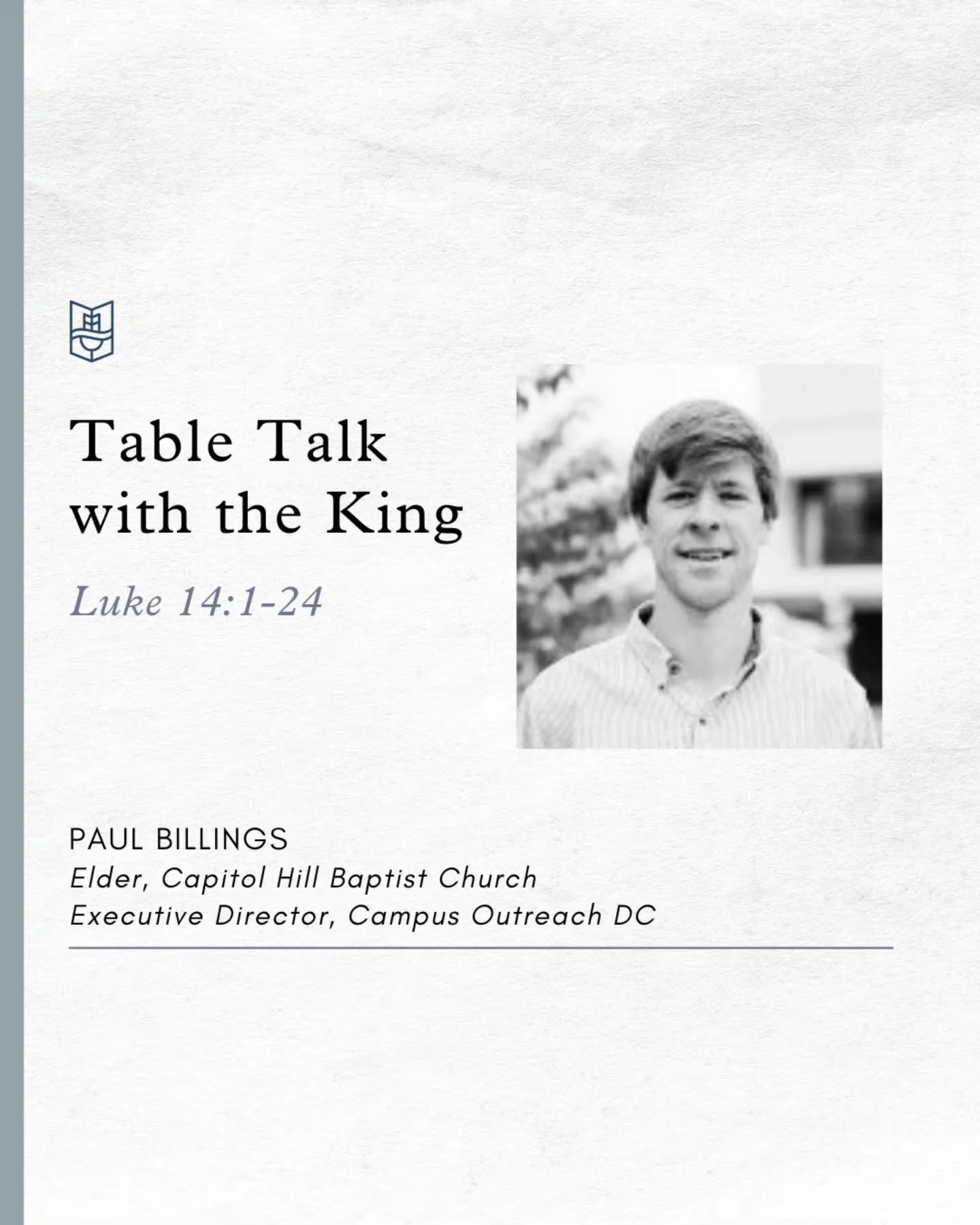 This upcoming Sunday, Paul Billings of Capitol Hill Baptist Church, will be preaching on Luke 14:1-24. Join us in praying for his preparations and for our hearts as we look forward to worshipping and hearing the Word together!