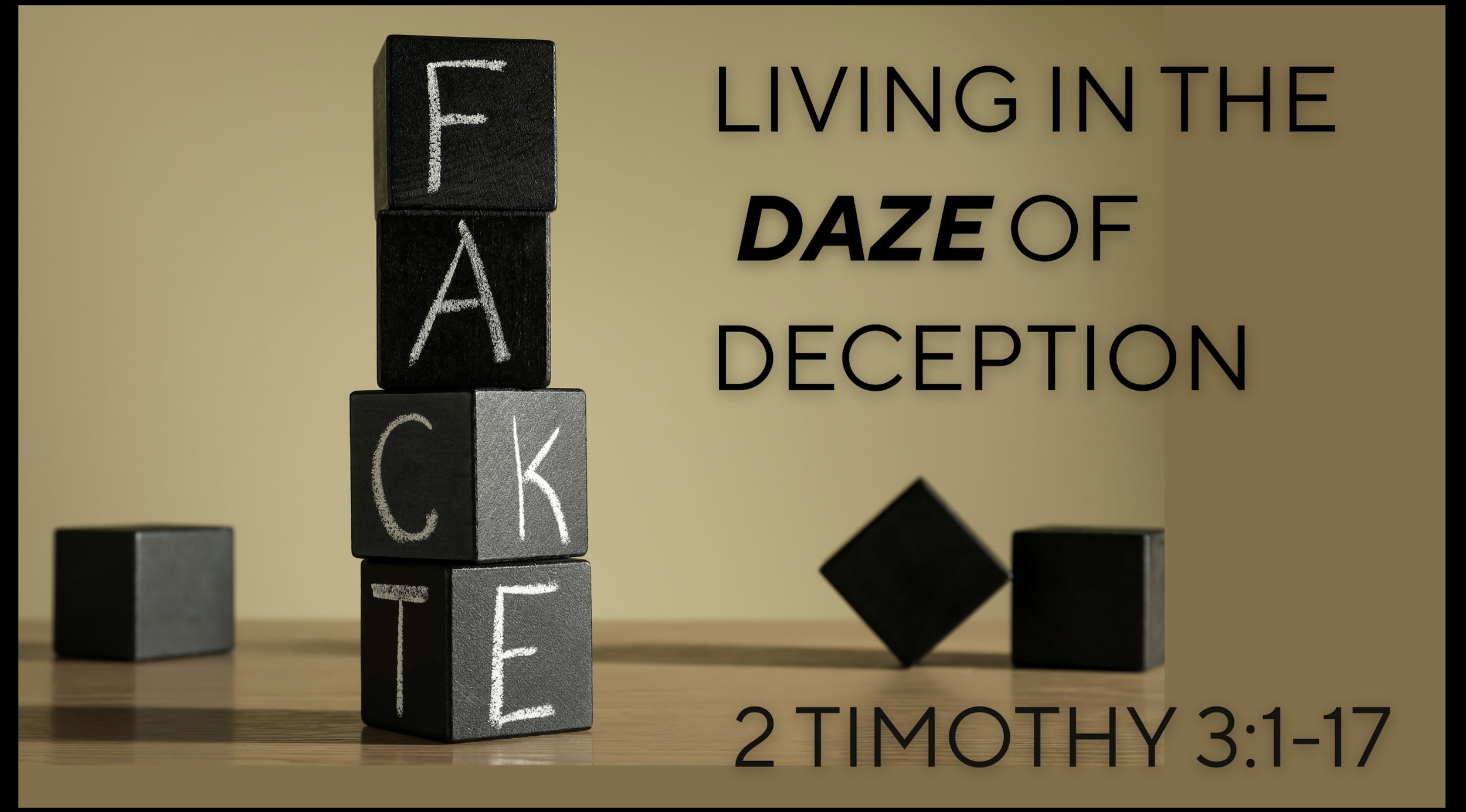 Living in the Daze of Deception - 2 Tim 3:1-17