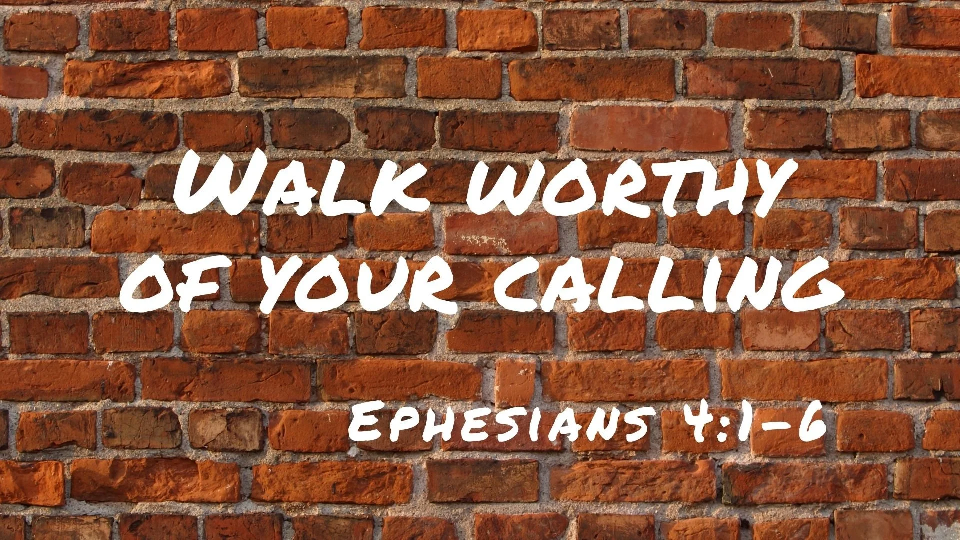 Walk Worthy of Your Calling Ephesians 4:1-6
