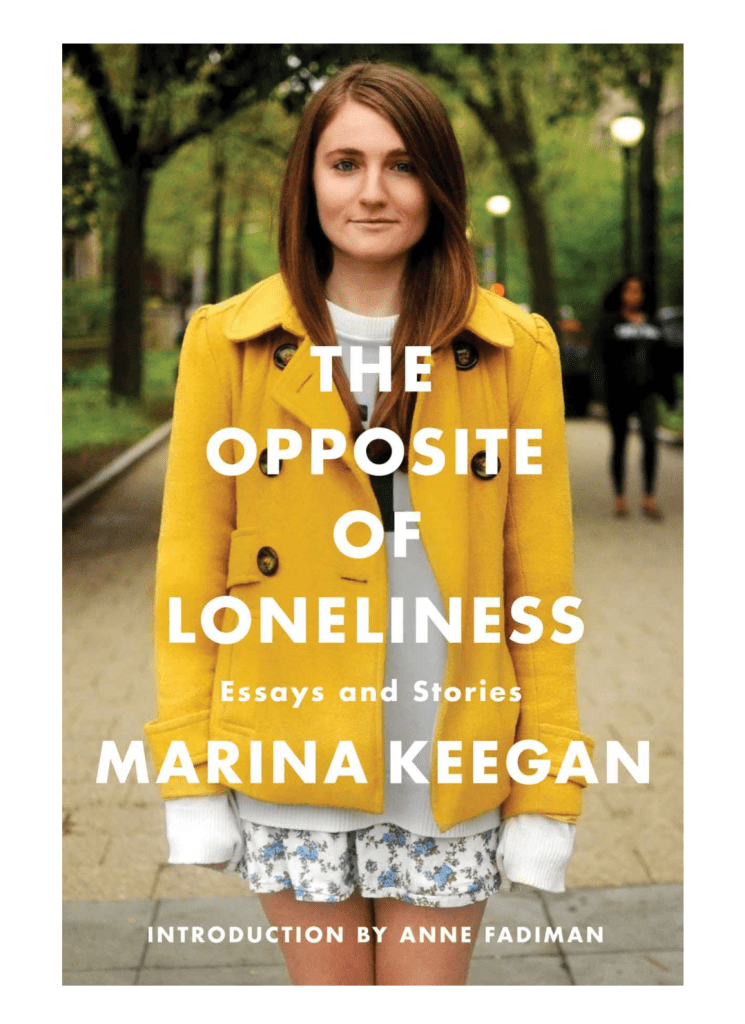 The Opposite of Loneliness – Essays and Stories by Marina Keegan