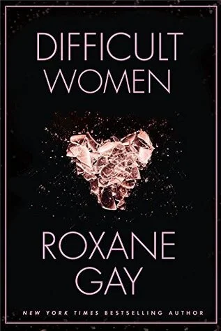 Difficult Women By Roxane Gay