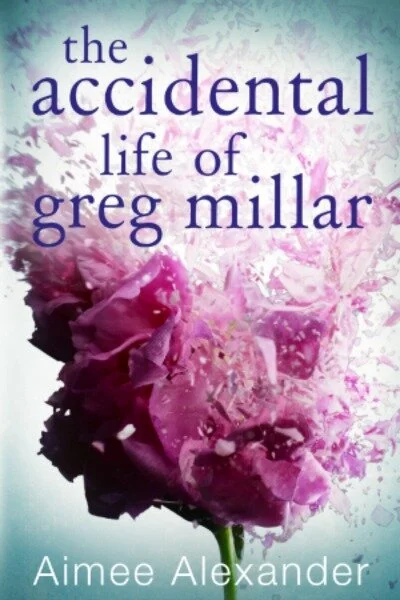 The Accidental Life Of Greg Millar By Aimee Alexander