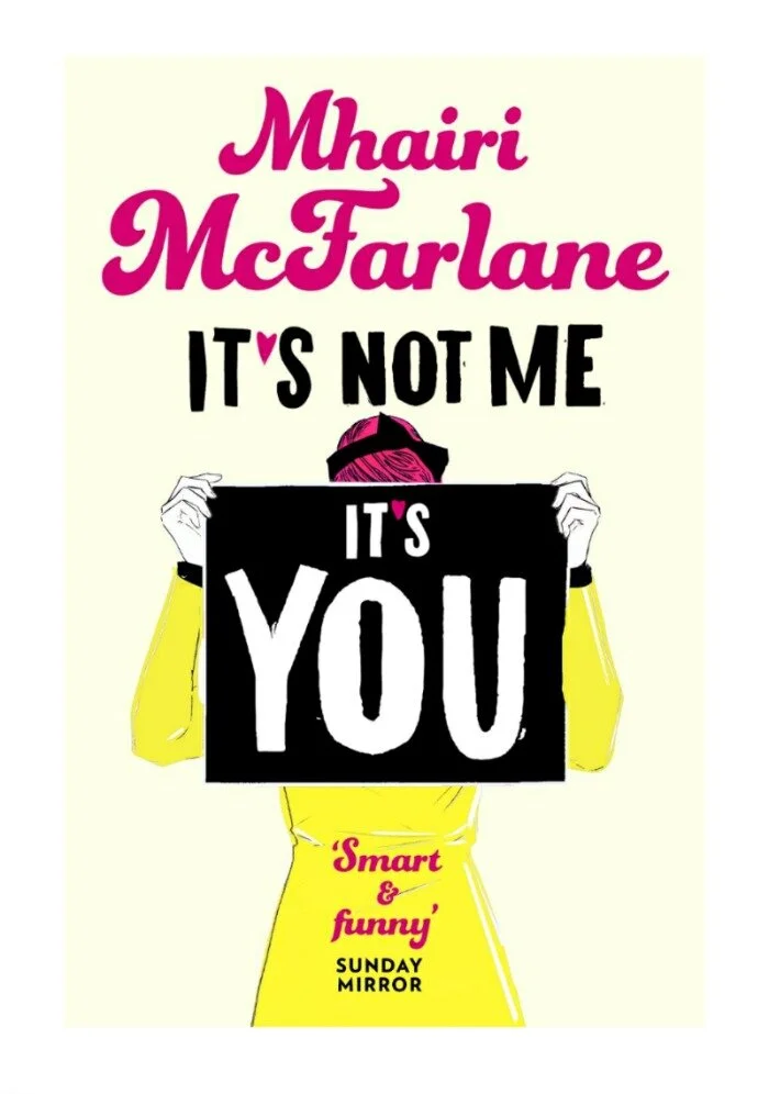 It’s Not Me, It’s You By Mhairi McFarlane