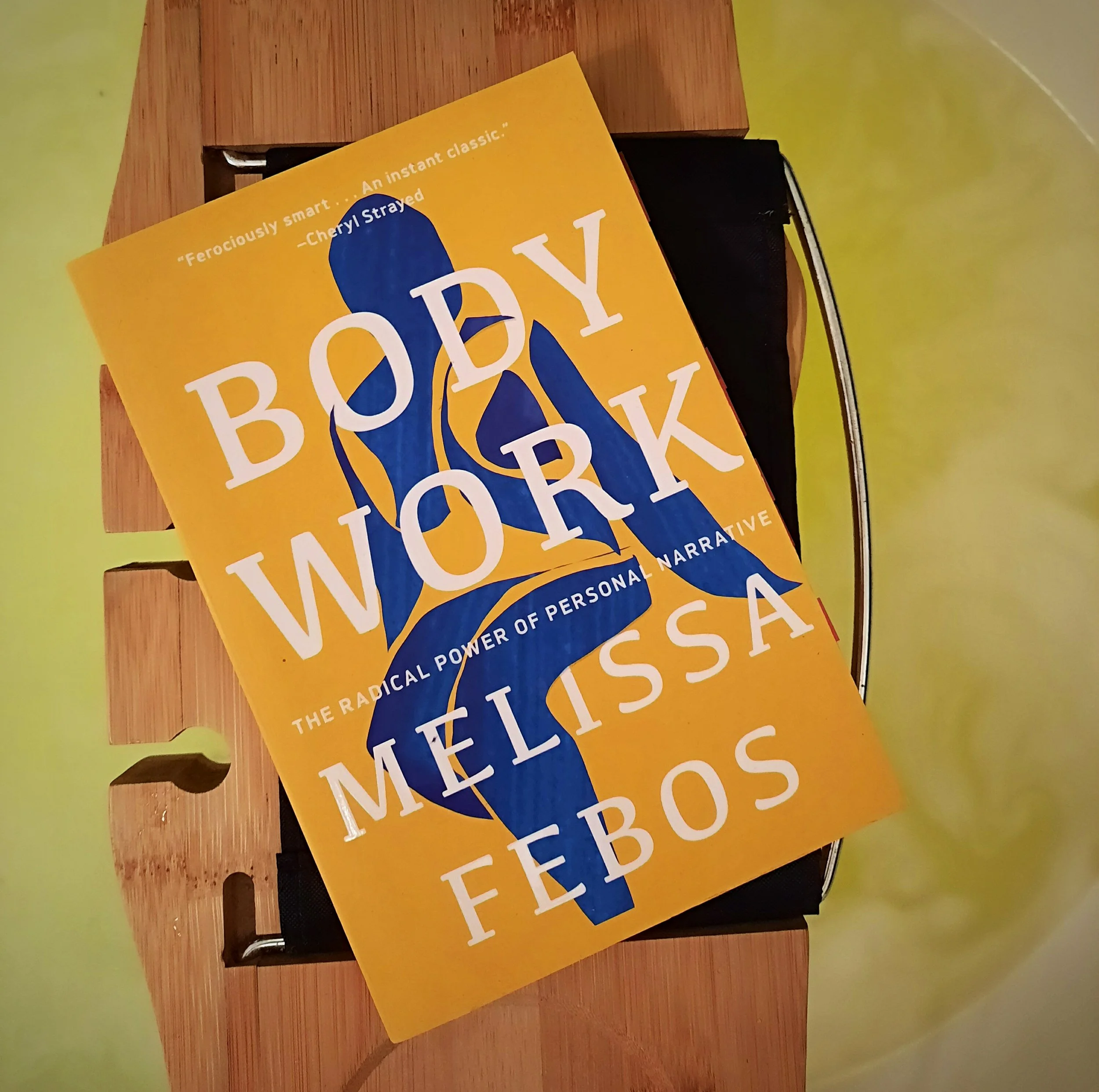 Body Work: The Radical Power of Personal Narrative by Melissa Febos
