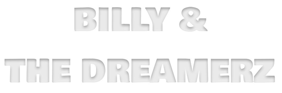 Billy &amp; the Dreamerz, Billy and the Dreamers