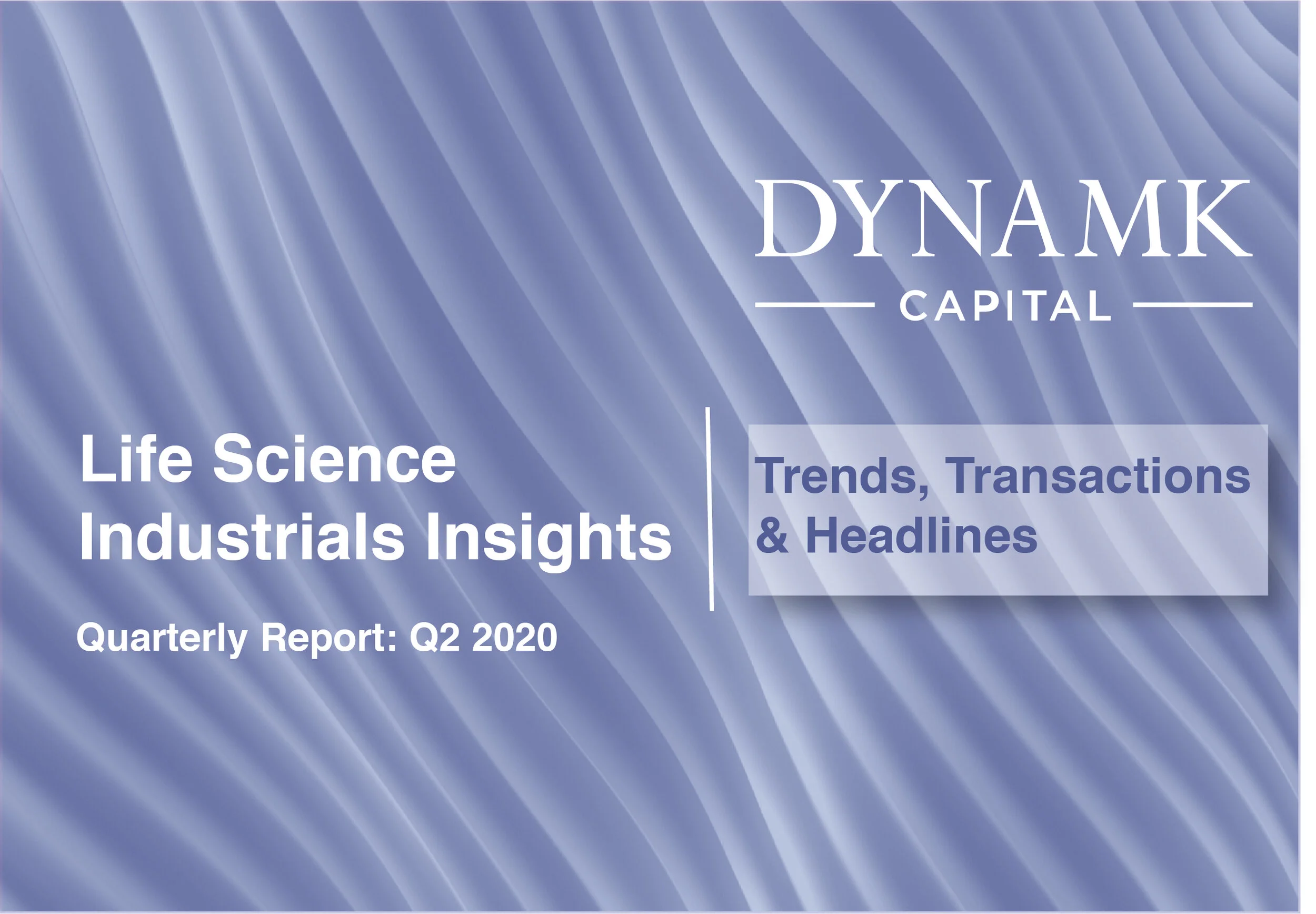 Q2-2020 Dynamk Life Science Industrials Insights:  Trends, Transactions &amp; Headlines