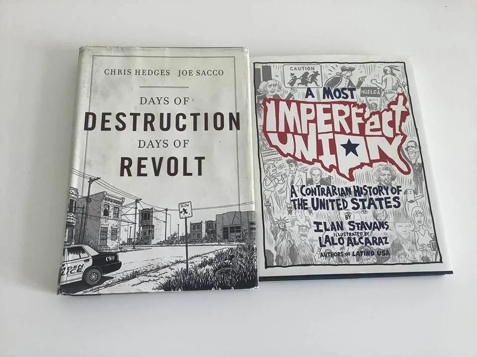 Ilan Stavans &amp; Lalo Alcaraz: A Most Imperfect Union; A Contrarian History of the United States &amp; Chris Hedges &amp; Joe Sacco: Days of Destruction, Days of Revolt