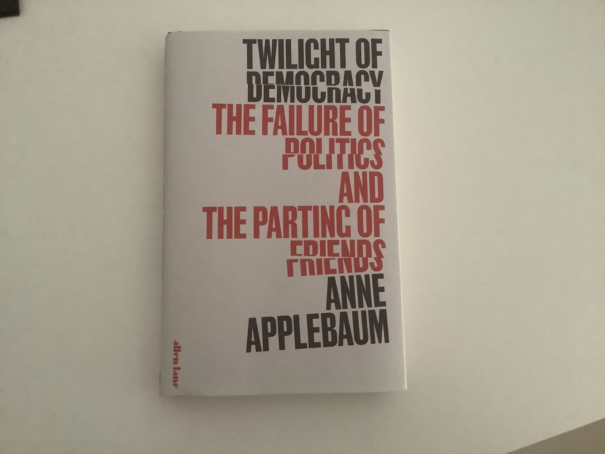 Anne Applebaum: Twilight of Democracy; The Failure of Politics and the Parting of Friends