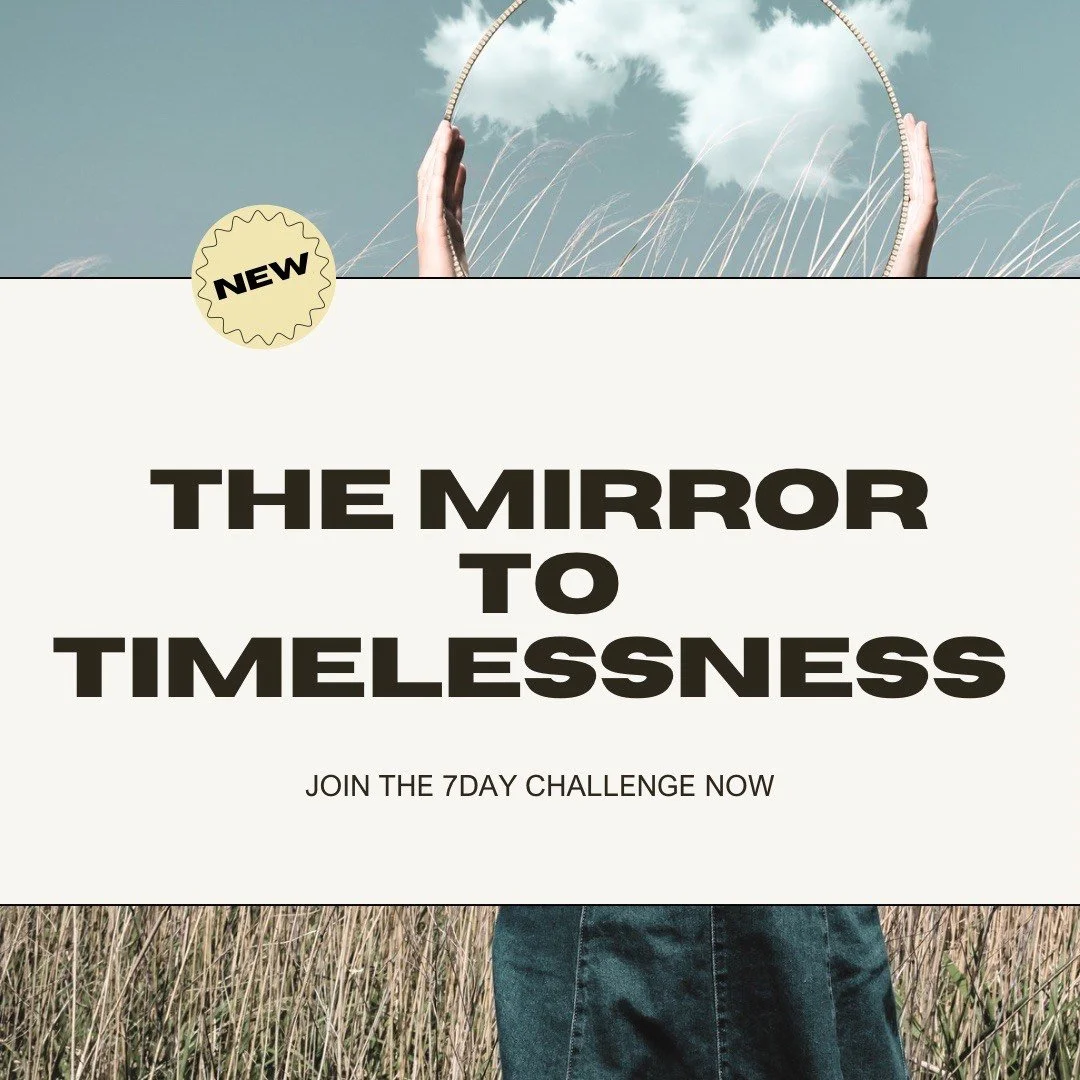 The Mirror to Timelessness 7-Day Journey