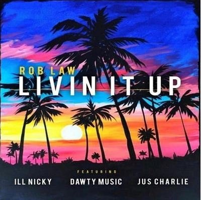 Livin It Up - Rob Law Feat. ill Nicky
