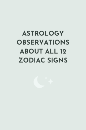 Astrology Observations About All 12 Zodiac Signs