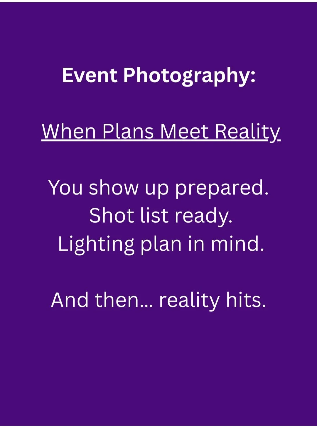 Event shoots are unpredictable by nature.

What matters isn&rsquo;t perfect conditions, but getting usable, on-brand images into your client&rsquo;s hands as quickly as possible.