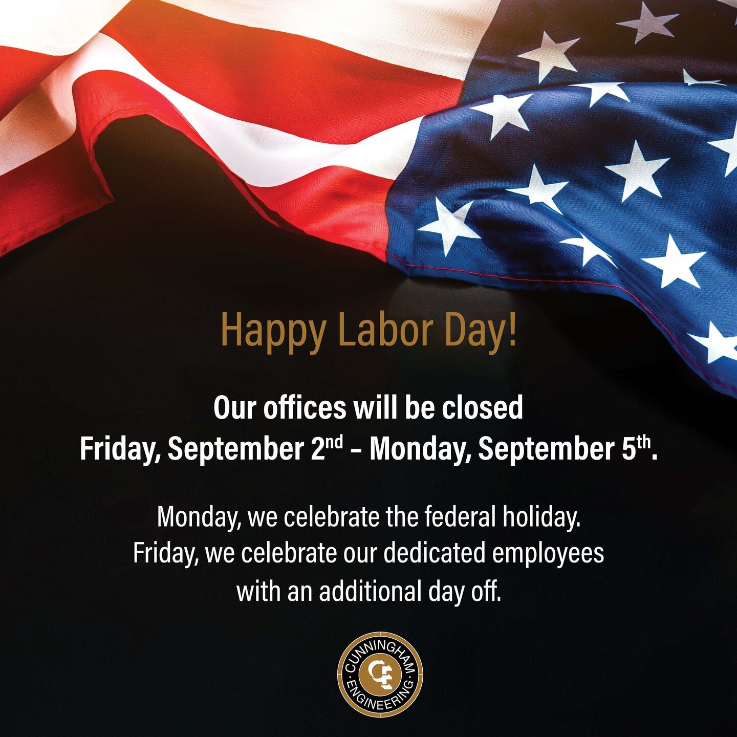 Happy Labor Day from Cunningham Engineering. Monday, we celebrate the federal holiday. Friday, we celebrate our dedicated employees with an additional day off. #laborday2022 #employeeperks