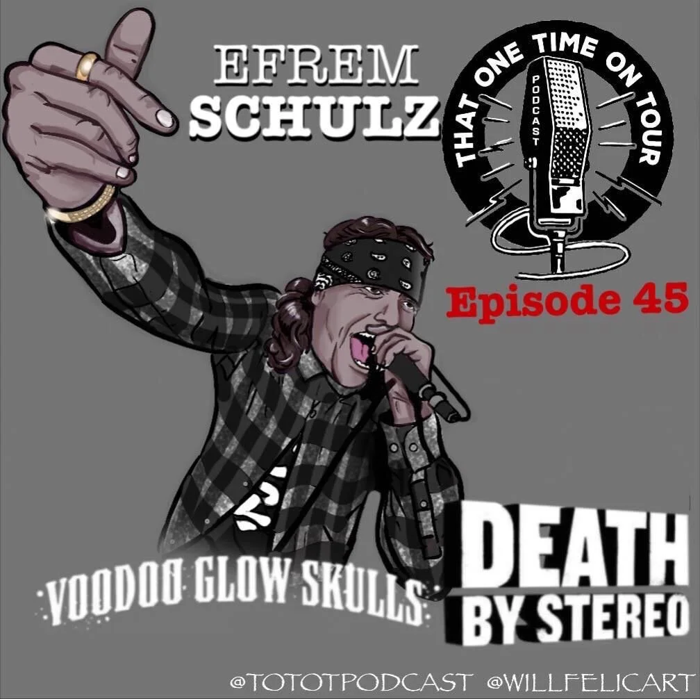 Episode 45 - That One Time On Tour W/Efrem Schulz (Death By Stereo/Voodoo Glow Skulls)