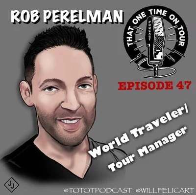 Episode 47 - That One Time On Tour W/Rob Perelman (Tour Manager)