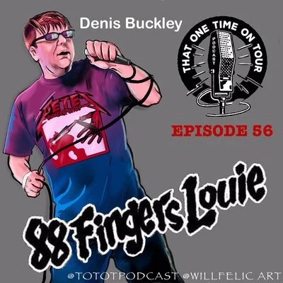 Episode 56 - That One Time On Tour W/Denis Buckley (88 Fingers Louie)