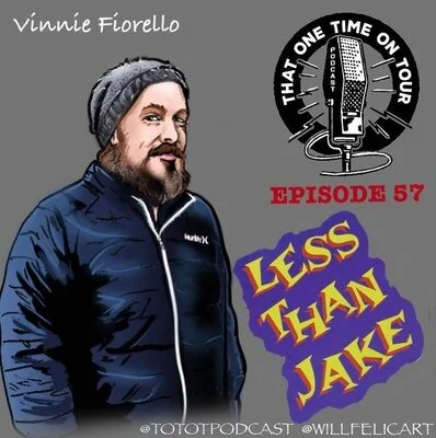 Episode 57 - That One Time On Tour W/Vinnie Fiorello (Less Than Jake)