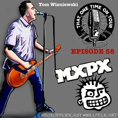 Episode 58 - That One Time On Tour W/Tom Wisniewski (MxPx)