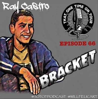 Episode 66 - That One Time On Tour W/Ray Castro (Bracket)