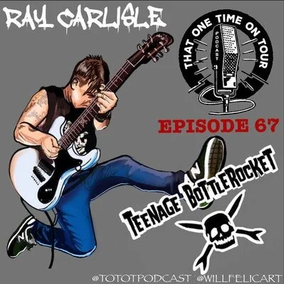 Episode 67 - That One Time On Tour W/Ray Carlisle (Teenage Bottlerocket)