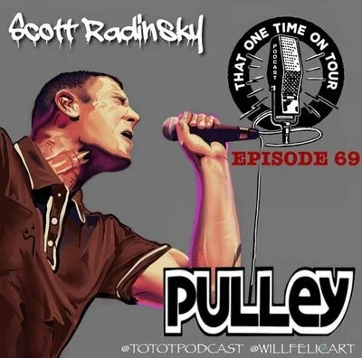 Episode 69 - That One Time On Tour W/Scott Radinsky (Pulley)