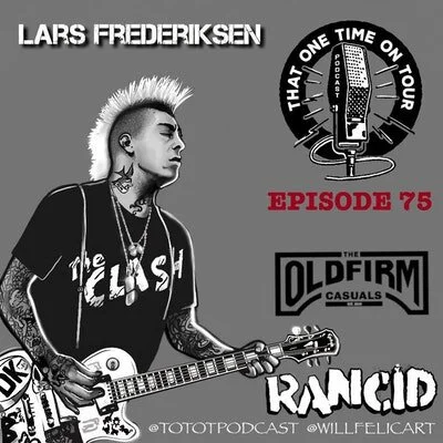 Episode 75 - That One Time On Tour W/Lars Frederiksen (Rancid/The Old Firm Casuals)