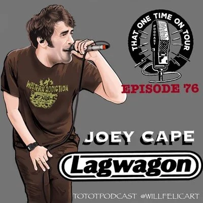 Episode 76 - That One Time On Tour W/Joey Cape (Lagwagon)