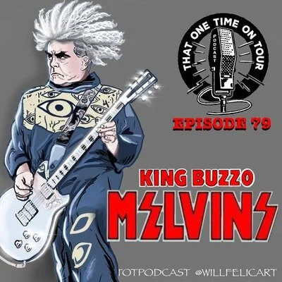Episode 79 - That One Time On Tour W/King Buzzo (the Melvins)