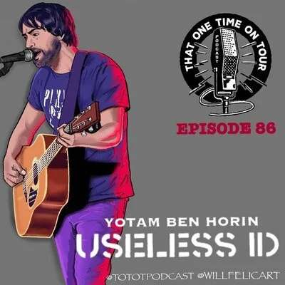 Episode 86 - That One Time On Tour W/Yotam Ben Horin (Useless ID)