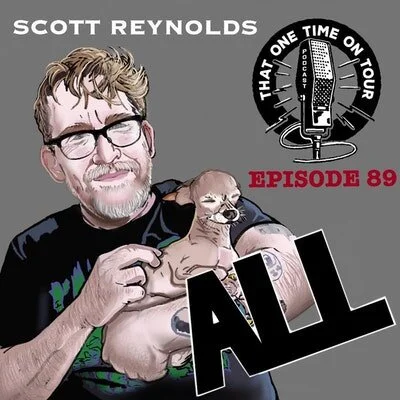 Episode 89 - That One Time On Tour W/Scott Reynolds (ALL)