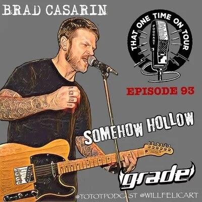 Episode 93 - That One Time On Tour W/Brad Casarin (Somehow Hollow/Grade)