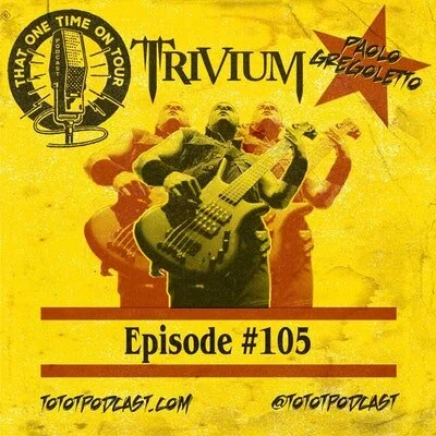 Episode 105 - That One Time On Tour W/Paolo Gregoletto (Trivium)