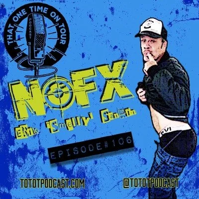 Episode 106 - That One Time On Tour W/Erik "Smelly" Sandin (NOFX)