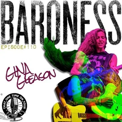Episode 110 - That One Time On Tour W/Gina Gleason (Baroness)