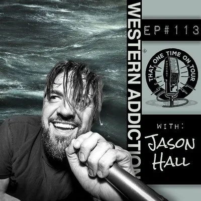 Episode 113 - That One Time On Tour W/Jason Hall (Western Addiction)