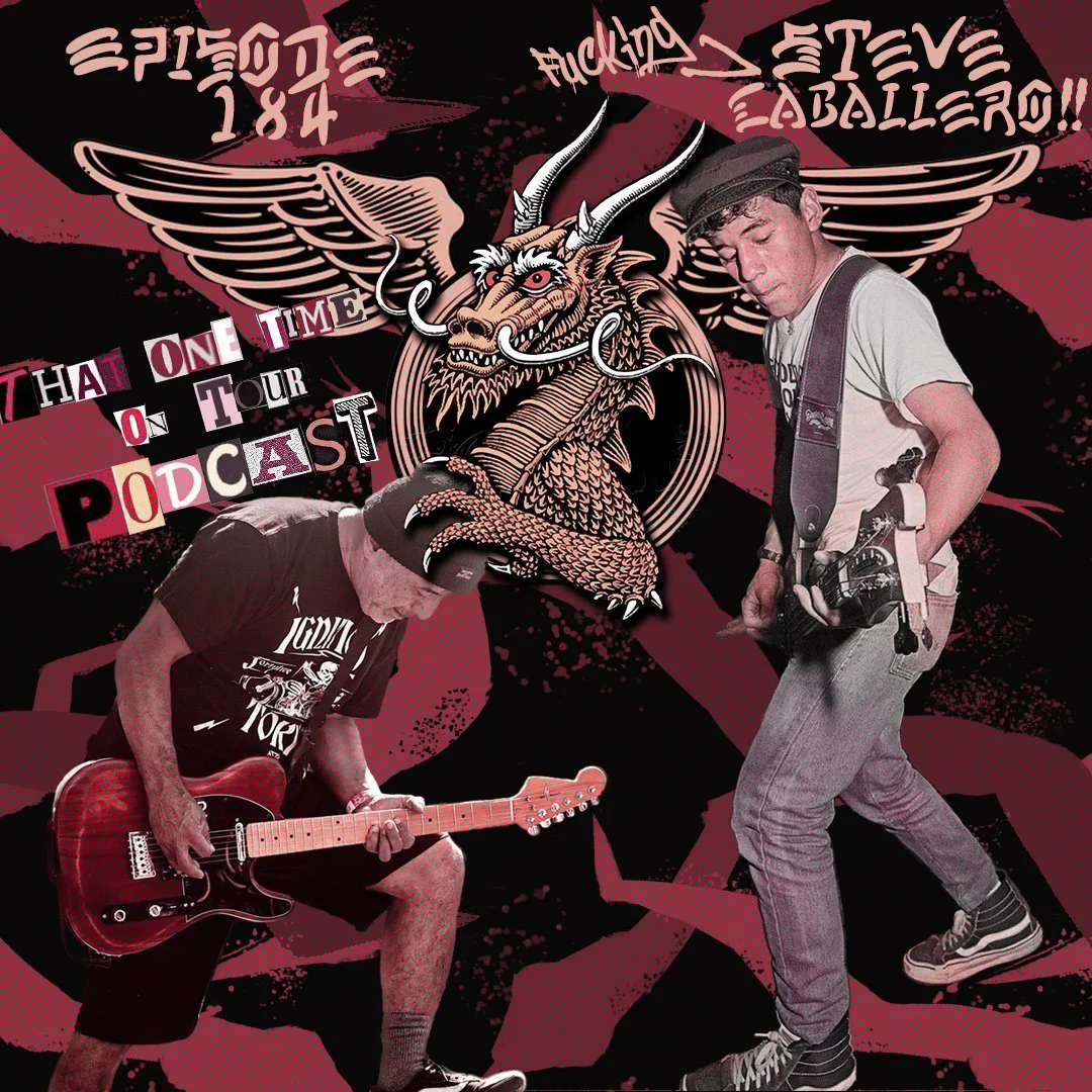 Episode 184 - That One Time On Tour w/Steve Caballero!! (Skate god and punk rocker)