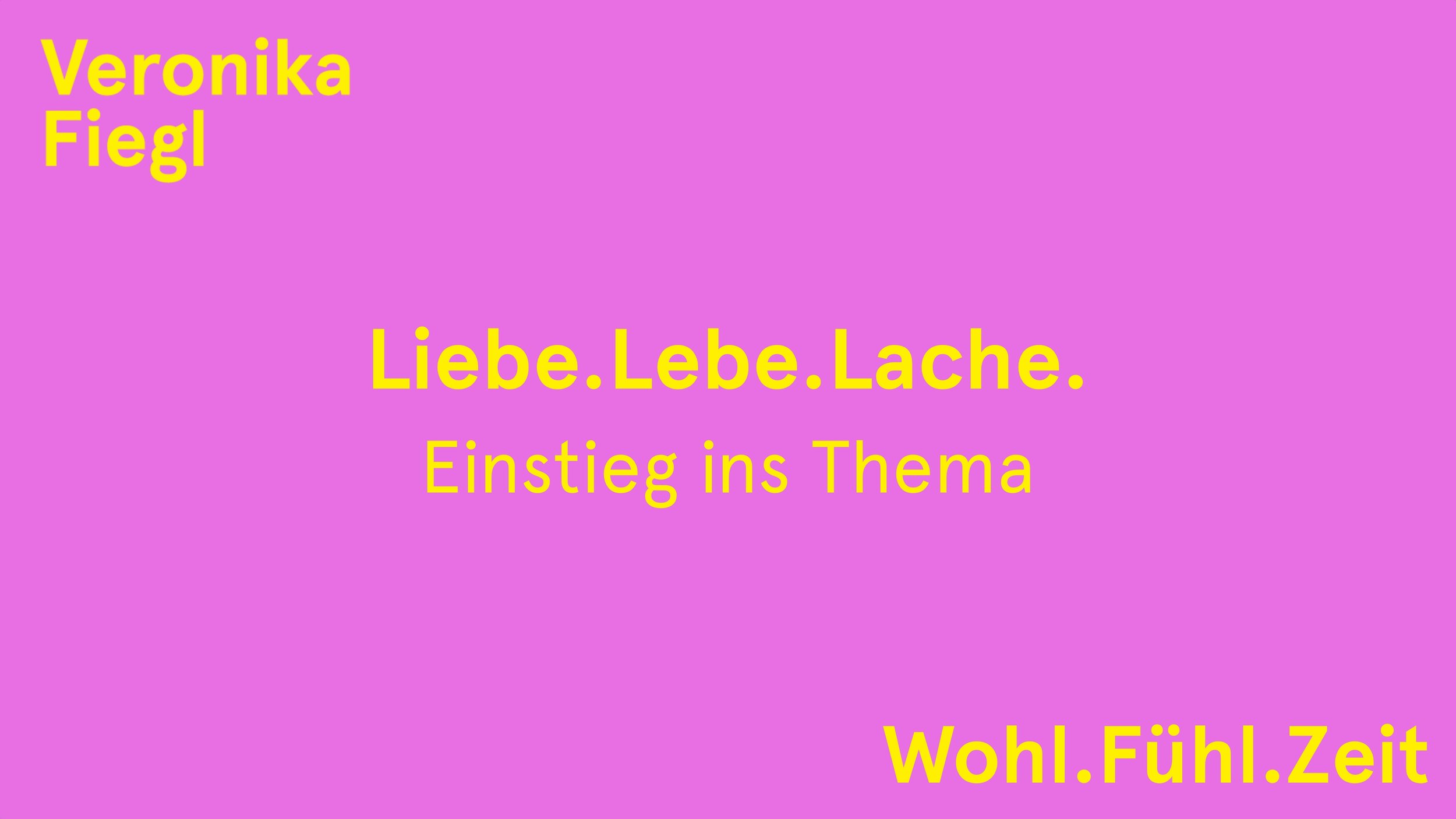 1. Einstieg ins Thema: Liebe.Lebe.Lache. (9:48)