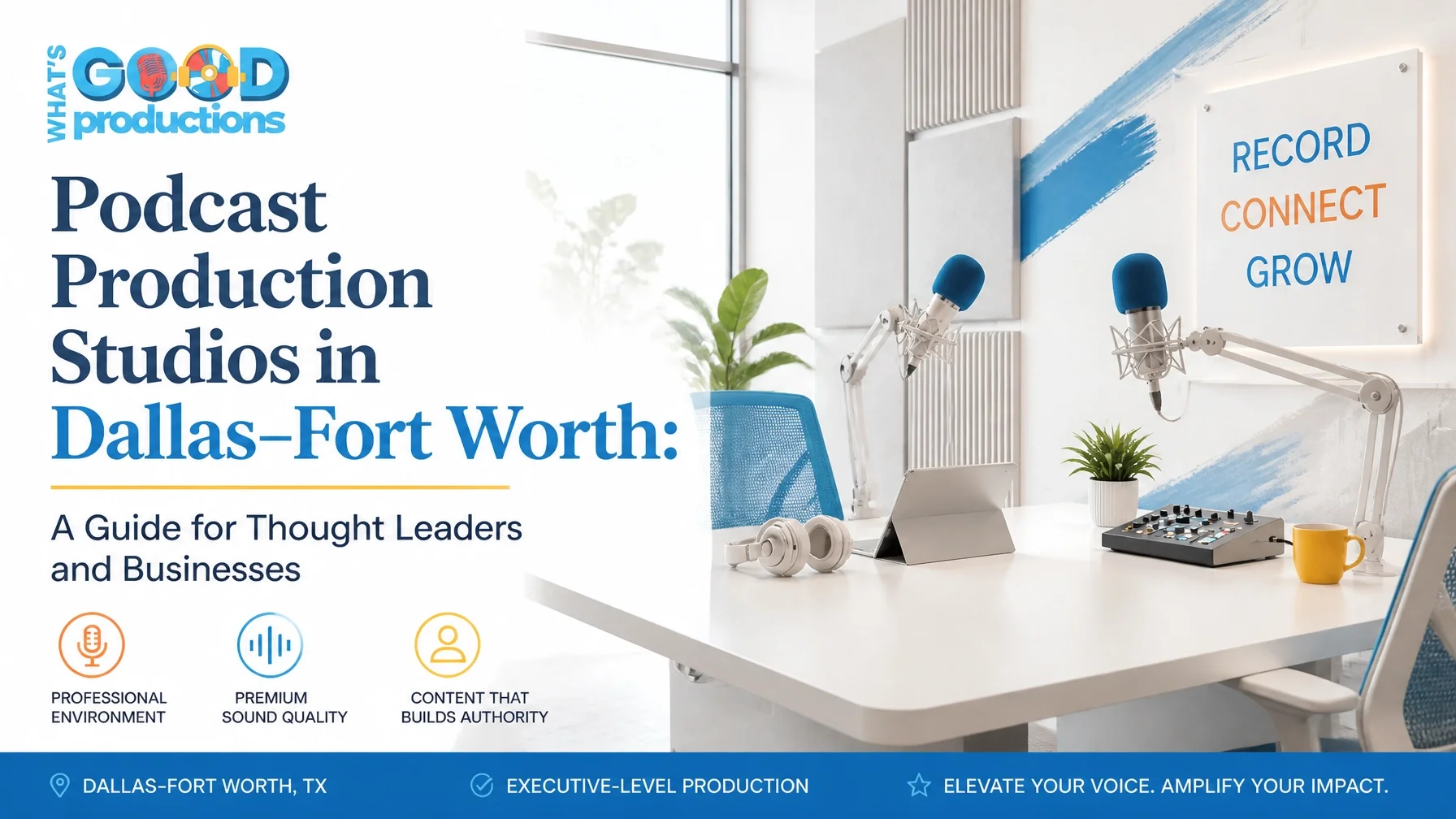 Podcast Production Studios in Dallas–Fort Worth: A Guide for Thought Leaders and Businesses