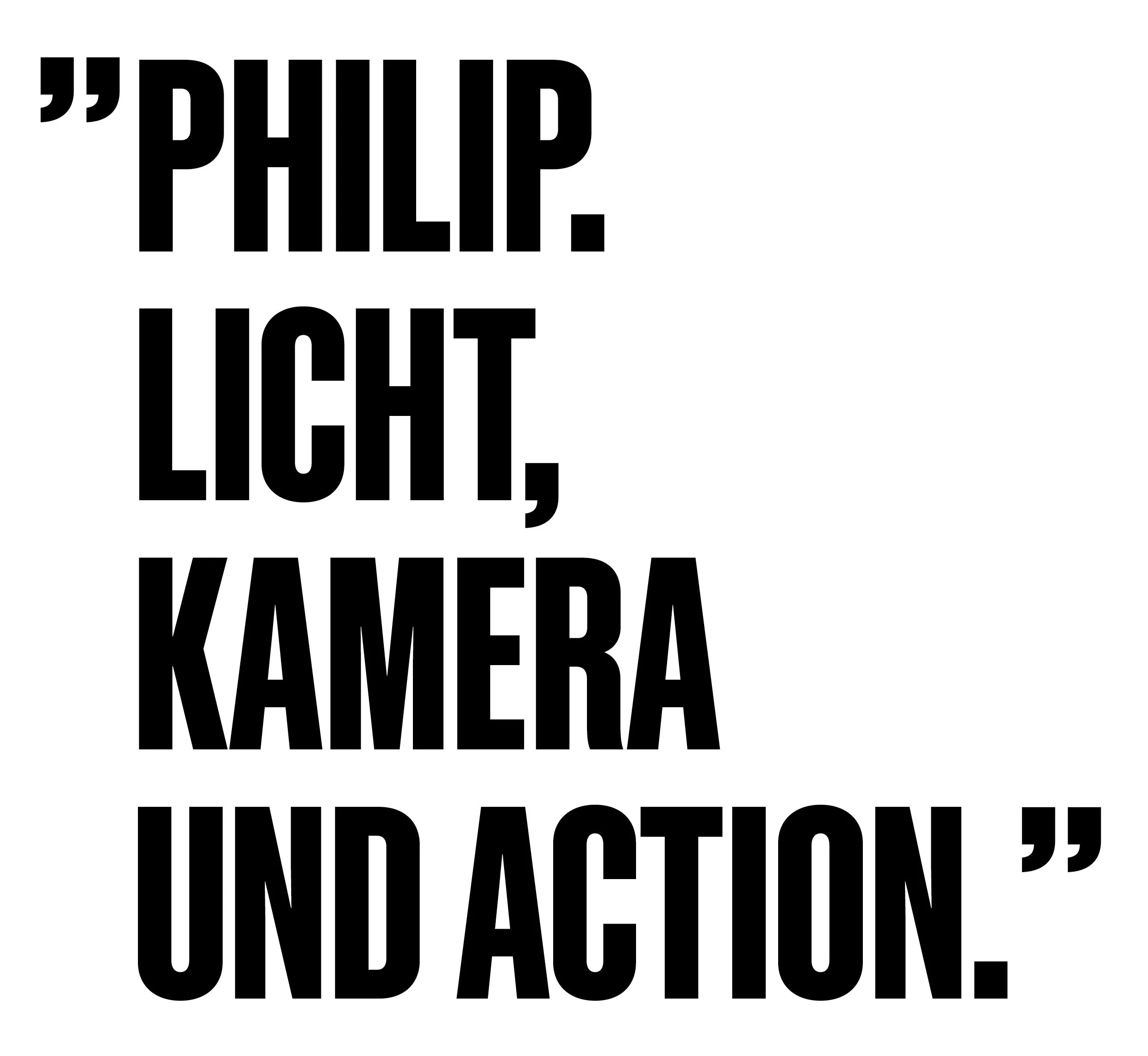 Philip. Licht, Kamera und Action.