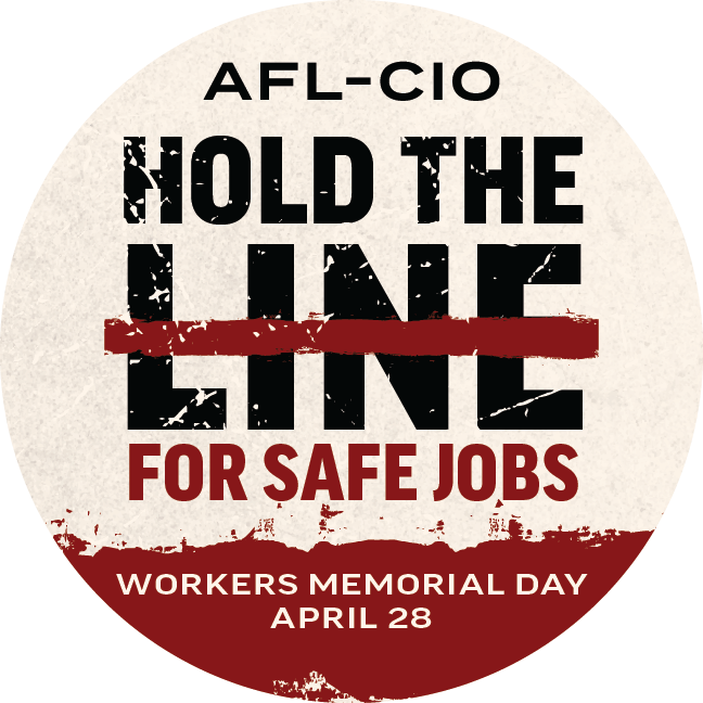 April 28th - Workers Memorial Day - AFL Urges to Hold the Line for Safe Jobs 