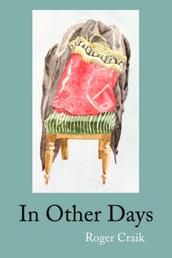 An Unclouded Eye: A Review of IN OTHER DAYS by Roger Craik&nbsp;&nbsp;&nbsp;&nbsp;&nbsp;&nbsp; &nbsp;