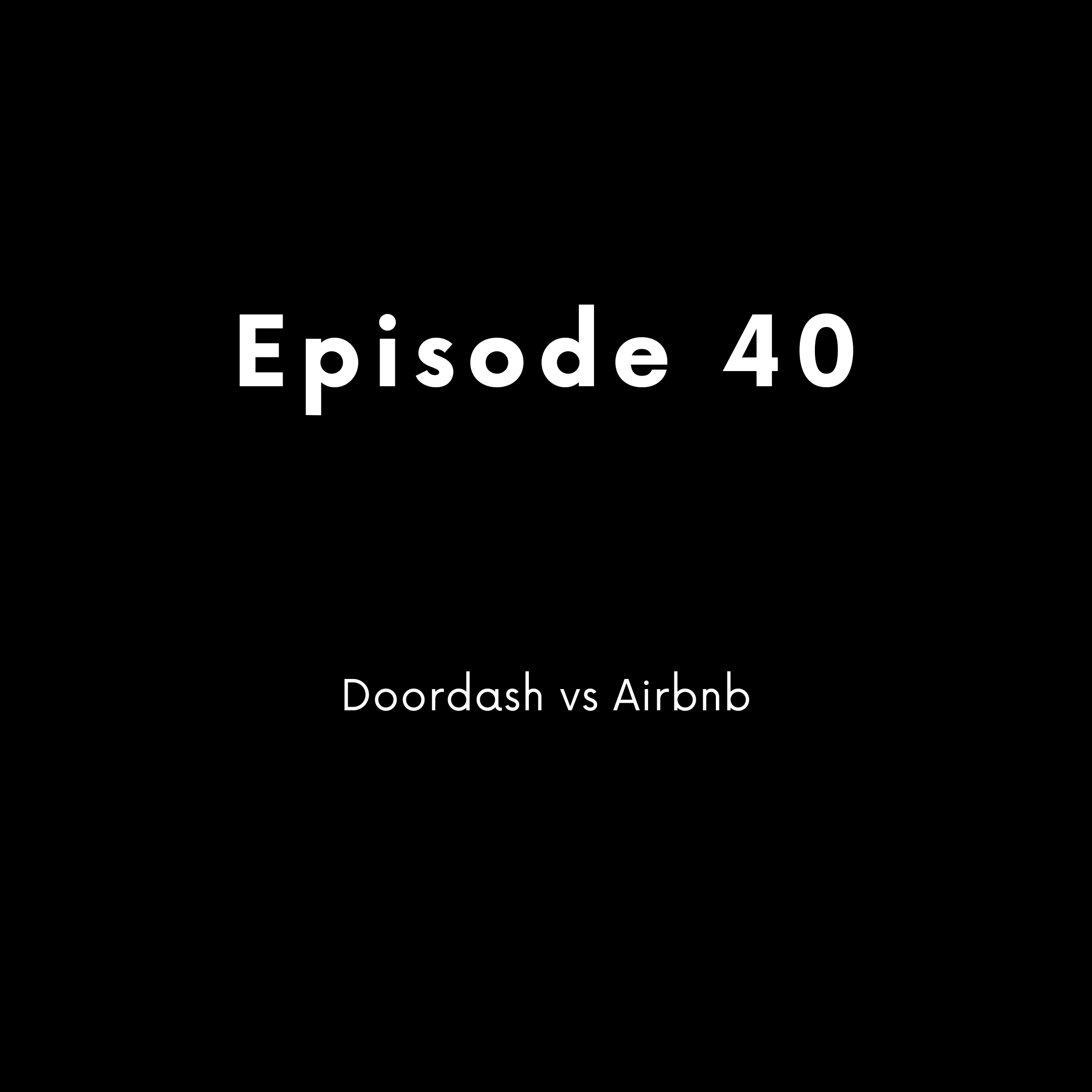 Episode 40 - Doordash vs Airbnb
