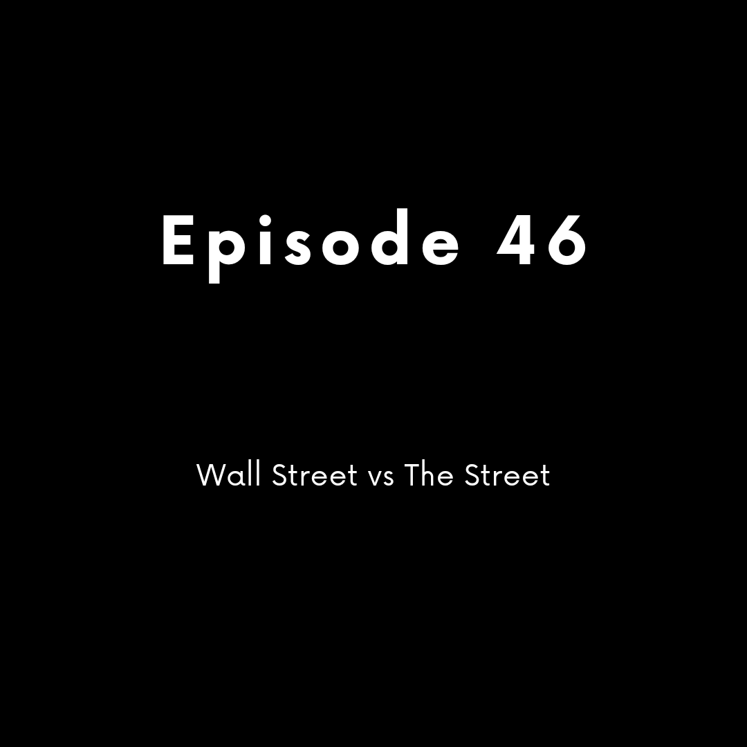 Episode 46 - Wall Street vs The Street