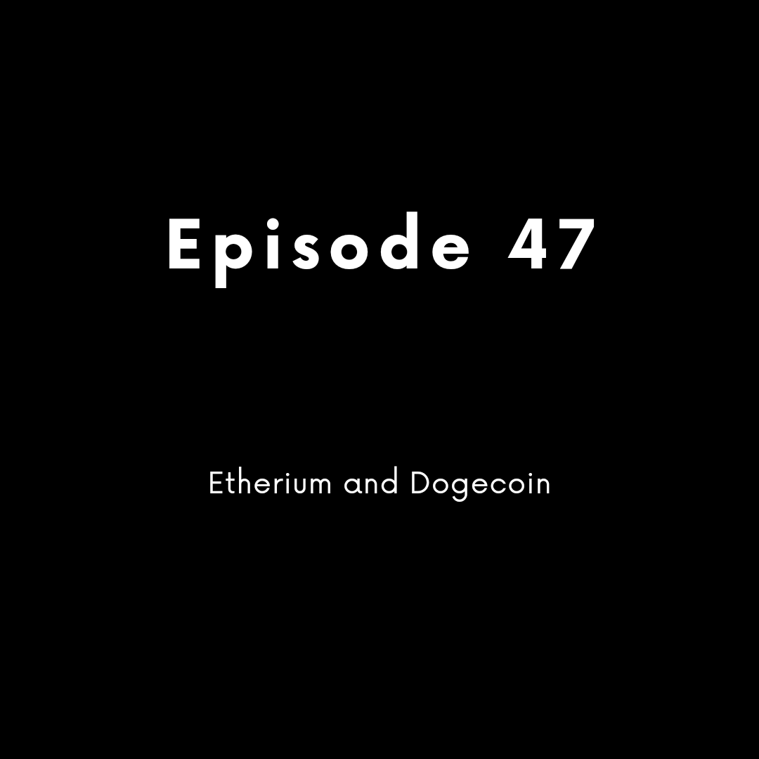 Episode 47 - Etherium and Dogecoin