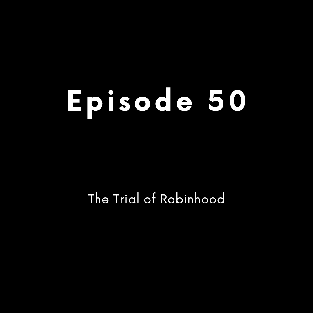 Episode 50 - The Trial of Robinhood