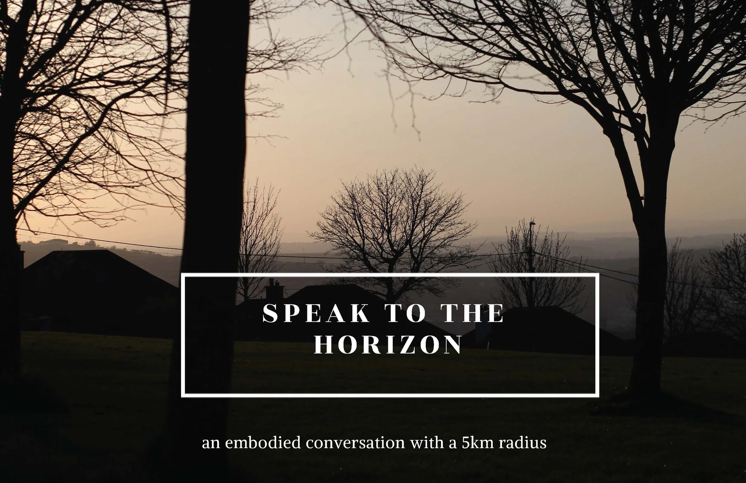 Speak to the Horizon: an embodied conversation with a 5km radius